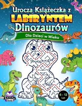 Paperback Urocza ksi&#261;&#380;eczka z labiryntem dinozaurów dla dzieci w wieku 6-12 lat: Niesamowite lamiglówki dla m&#261;drych dzieci, zabawne lamiglówki i [Polish] Book
