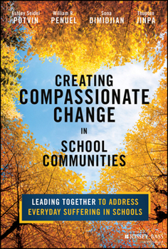 Paperback Creating Compassionate Change in School Communities: Leading Together to Address Everyday Suffering in Schools Book