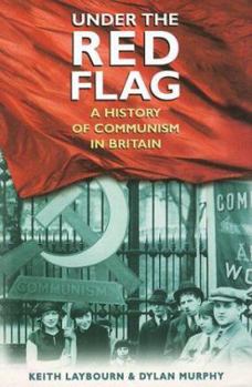 Hardcover Under the Red Flag: A History of Communism in Britain Book