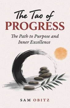 Tao of Progress : The Path to Purpose and Inner Excellence