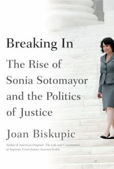 Hardcover Breaking in: The Rise of Sonia Sotomayor and the Politics of Justice Book