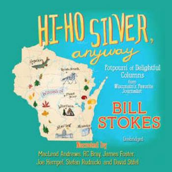 Audio CD Hi-Ho Silver, Anyway: Potpourri of Delightful Columns from Wisconsin's Favorite Journalist Book