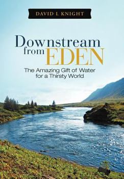 Hardcover Downstream from Eden: The Amazing Gift of Water for a Thirsty World Book