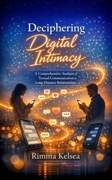 Paperback Deciphering Digital Intimacy: A Comprehensive Analysis of Textual Communication in Long-Distance Relationships Book