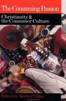 Paperback The Consuming Passion: Christianity & the Consumer Culture Book