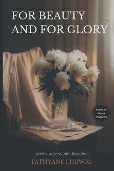 Paperback For Beauty and for Glory: Poems, prayers and thoughts Book