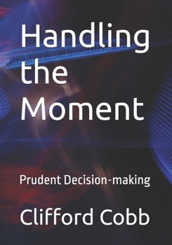 Paperback Handling the Moment: Prudent Decision-making Book