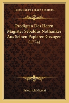 Paperback Predigten Des Herrn Magister Sebaldus Nothanker Aus Seinen Papieren Gezogen (1774) [German] Book