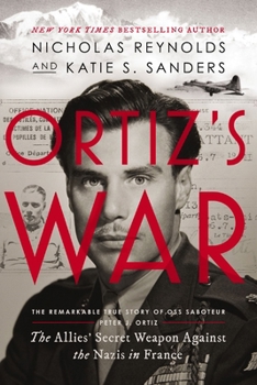 Ortiz’s War: The Legendary U.S. Marine Commando Who Became the Allies’ Secret Weapon in Occupied France