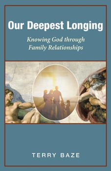 Paperback Our Deepest Longing: Knowing God Through Family Relationships Book