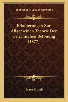 Paperback Erlauterungen Zur Allgemeinen Theorie Der Griechischen Betonung (1877) [German] Book