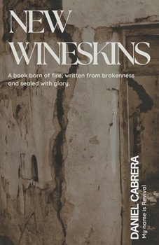 Paperback New Wineskins: A Book Born of Fire, Written from Brokenness and Sealed with Glory Book