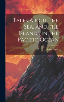 Hardcover Tales About the Sea, and the Islands in the Pacific Ocean Book