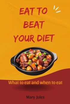 Paperback Eat to Beat Your Diet: What to eat and when to eat Book