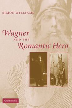 Paperback Wagner and the Romantic Hero Book