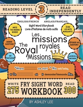 300 Sight Word Storybook, The Royal Missions (Level 3) Bilingual English/French Anglais/Français: Write Over 275 Fry Sight Words in English and French ... Bilingual Sight Word Storybook Workbook)