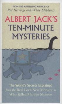 Hardcover Albert Jacks Ten Minute Mysteries: The Worlds Secrets Explained From The Real Loch Ness Monster To Book