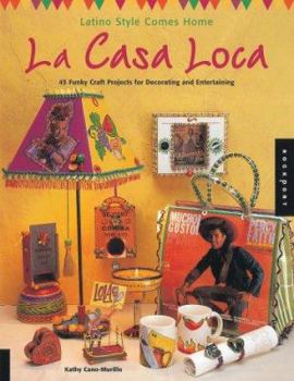 Paperback La Casa Loca: Latino Style Comes Home: 45 Funky Craft Projects for Decorating and Entertaining Book