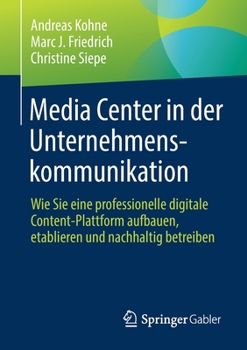 Paperback Media Center in Der Unternehmenskommunikation: Wie Sie Eine Professionelle Digitale Content-Plattform Aufbauen, Etablieren Und Nachhaltig Betreiben [German] Book