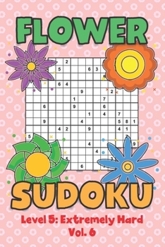 Paperback Flower Sudoku Level 5: Extremely Hard Vol. 6: Play Flower Sudoku With Solutions 5 9x9 Grid Overlap Hard Level Volumes 1-40 Variation Paper Logic Games Book