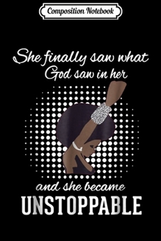 Composition Notebook: She Finally Saw What God Saw In Her She Became Unstoppable Journal/Notebook Blank Lined Ruled 6x9 100 Pages