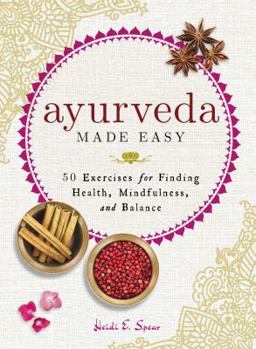 Hardcover Ayurveda Made Easy: 50 Exercises for Finding Health, Mindfulness, and Balance Book