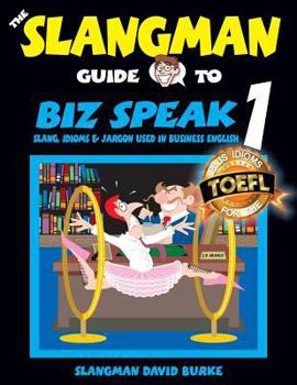 Paperback The Slangman Guide to BIZ SPEAK 1: Slang, Idioms & Jargon Used in Business English Book