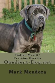 Paperback Italian Mastiff Training Secrets: Obedient-Dog.net Book