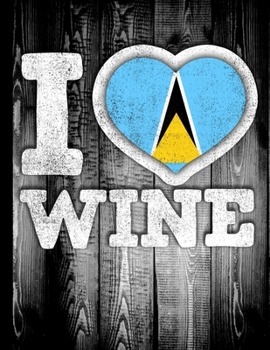 I Love Wine: Saint Lucia Flag in Heart Shape for Saint Lucian Wine Drinking Lover - Funny Coworker Heritage Gift  Planner Daily Weekly Monthly Undated Calendar Organizer Journal