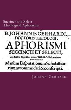 Paperback Succinct and Select Theological Aphorisms: in Twenty-Three Chapters Containing the Core of all Theology Book
