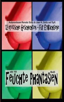 Paperback Feuchte Phantasien: 12 erotische Geschichten für Erwachsene [German] Book