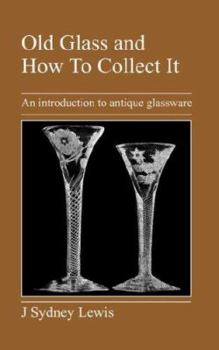Paperback Old Glass and How to Collect It: An Introduction to Antique Glassware Book