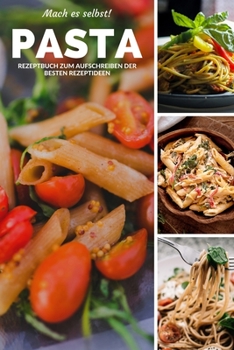 Mach Es selbst! Pasta: Rezeptbuch Kochbuch und Notizbuch zum Ausfüllen für eigene Rezeptideen für Pastaliebhaber und Pastaesser und Pastafreunde Freunde der Mittelmeerküche | 6x9 (German Edition)