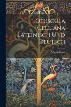 Paperback Opuscula Gelliana Lateinisch Und Deutsch [German] Book
