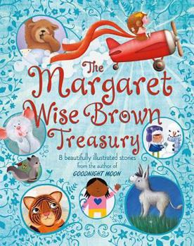 Hardcover The Margaret Wise Brown Treasury: 8 Beautifully Illustrated Stories from the Author of Goodnight Moon Book