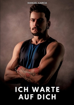 Paperback Ich warte auf dich: Erotische Schwulengeschichten für Erwachsene Männer [German] Book