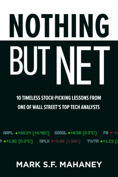 Hardcover Nothing But Net: 10 Timeless Stock-Picking Lessons from One of Wall Street's Top Tech Analysts Book
