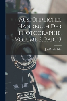 Paperback Ausführliches Handbuch Der Photographie, Volume 3, part 3 [German] Book