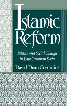 Hardcover Islamic Reform: Politics and Social Change in Late Ottoman Syria Book