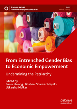 Hardcover From Entrenched Gender Bias to Economic Empowerment: Undermining the Patriarchy Book
