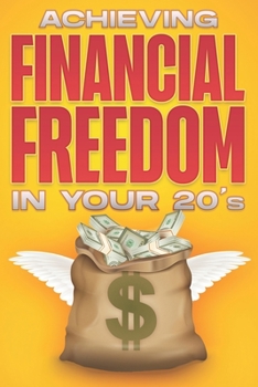 Paperback Achieving Financial Freedom in your 20's: Financial Freedom at ANY Age #1 Book