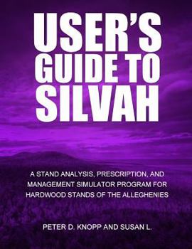 Paperback User's Guide to SILVAHA Stand Analysis, Prescription, and Management Simulator Program for Hardwood Stands of the Alleghenies Book