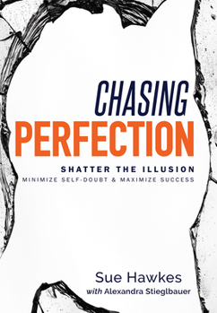 Hardcover Chasing Perfection--: Shatter the Illusion; Minimize Self-Doubt & Maximize Success Book