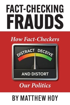 Paperback Fact-Checking Frauds: How Fact-Checkers Distract, Deceive, and Distort Our Politics Book