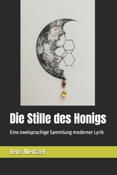 Paperback Die Stille des Honigs / 蜂蜜的沉默形态: Eine zweisprachige Sammlung moderner Lyrik / 现代诗 [German] Book