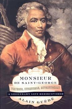 Hardcover Monsieur de Saint-George: Virtuoso, Swordsman, Revolutionary: A Legendary Life Rediscovered Book