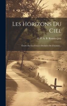 Hardcover Les Horizons Du Ciel: Études Sur Les Futures Destinées De L'homme... [French] Book