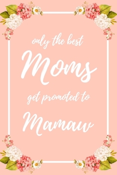 Only the Best Moms Get Promoted To Mamaw: 6x9" Dot Bullet Notebook/Journal Funny Family Baby Announcement, Baby Reveal Gift Idea