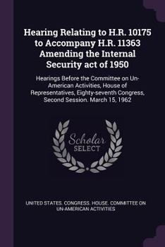 Paperback Hearing Relating to H.R. 10175 to Accompany H.R. 11363 Amending the Internal Security act of 1950: Hearings Before the Committee on Un-American Activi Book