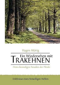 Paperback Ein Wiedersehen mit Trakehnen, dem ehemaligen Paradies der Pferde: Erlebnisse eines freiwilligen Helfers [German] Book